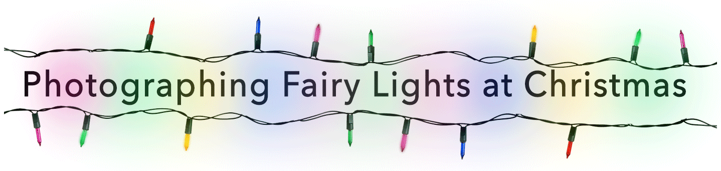 Photographing Fairy Lights at Christmas